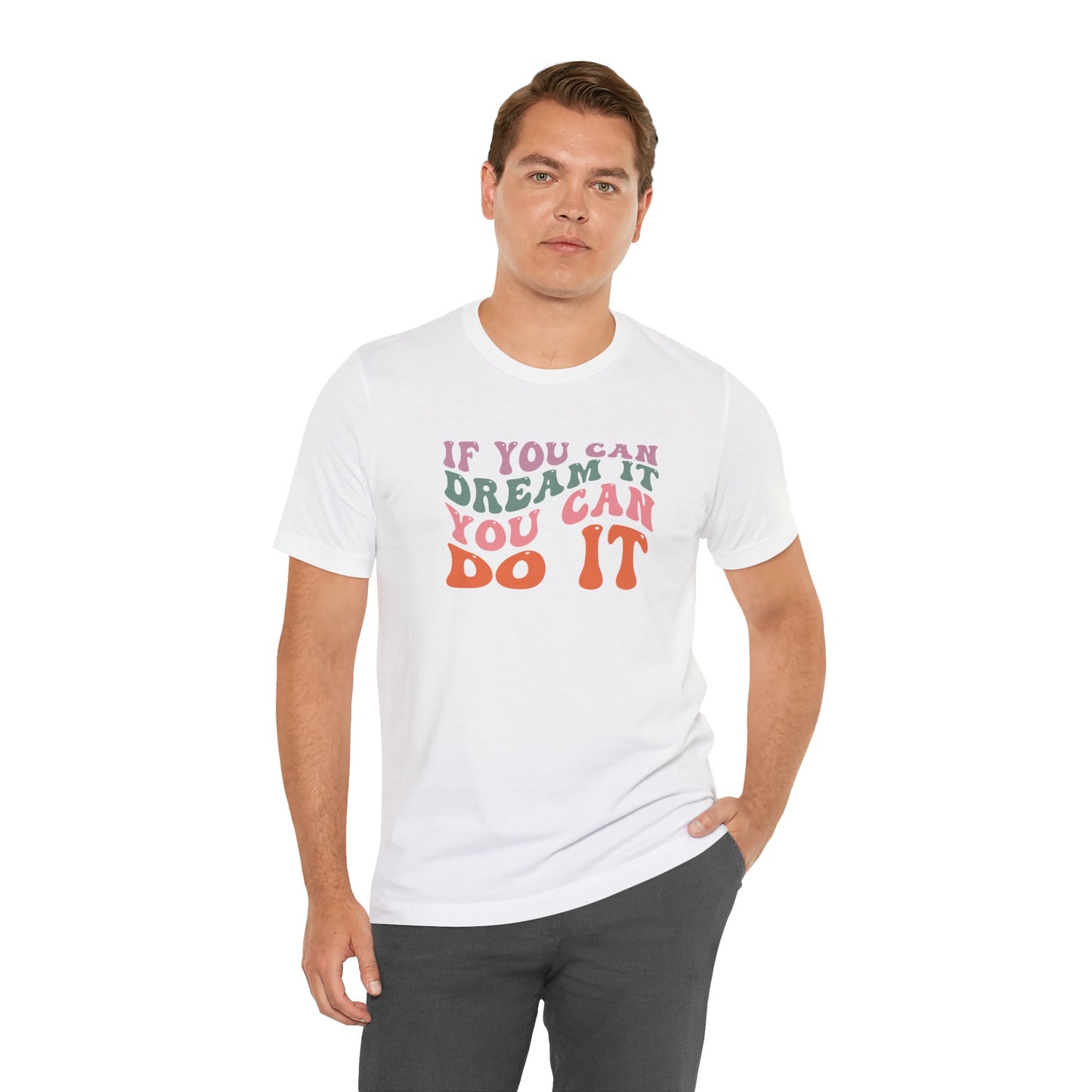 If You Dream It You Can Do It Unisex Jersey Short Sleeve Tee