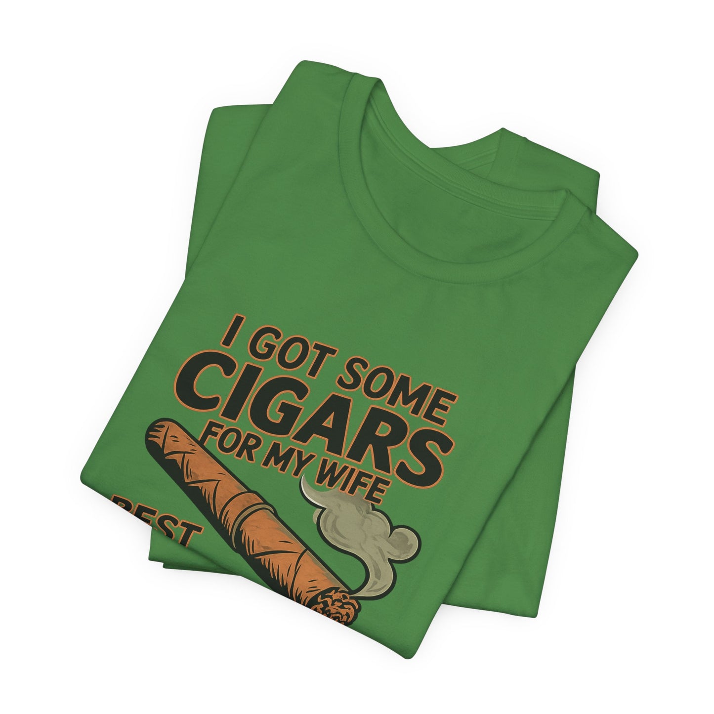 Cigar/ I Got Some Cigars for My Wife Best Trade Ever/Unisex Jersey Short Sleeve Tee