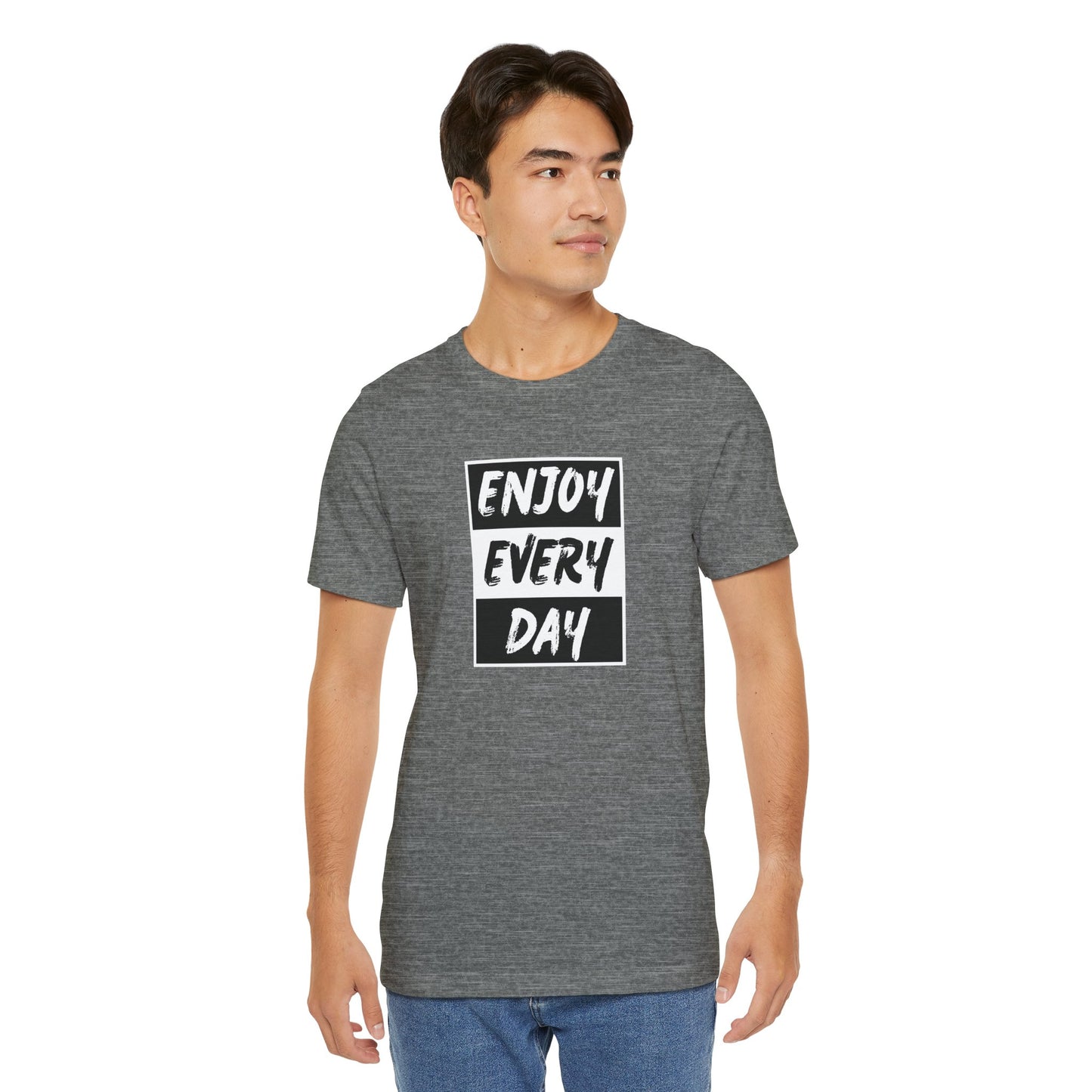 Enjoy Every Day Unisex Jersey Short Sleeve Tee