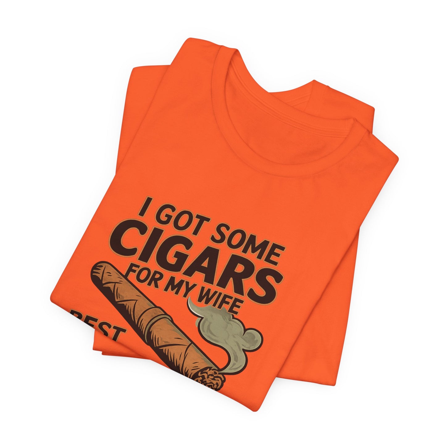 Cigar/ I Got Some Cigars for My Wife Best Trade Ever/Unisex Jersey Short Sleeve Tee