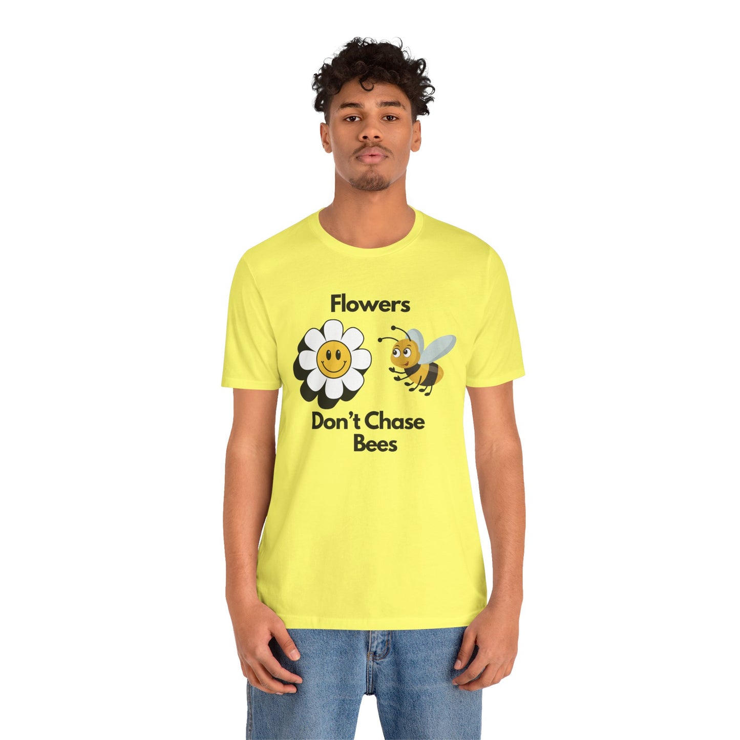 Flowers Don't Chase Bees Unisex Jersey Short Sleeve Tee