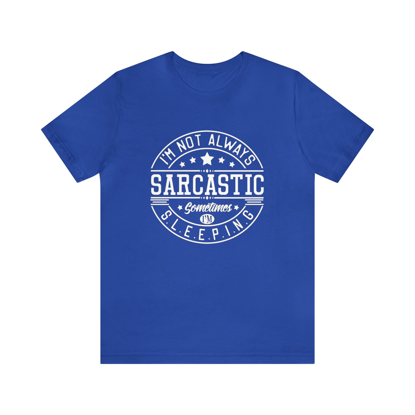 I'm Not Always Sarcastic Sometimes I'm Sleeping Unisex Jersey Short Sleeve Tee