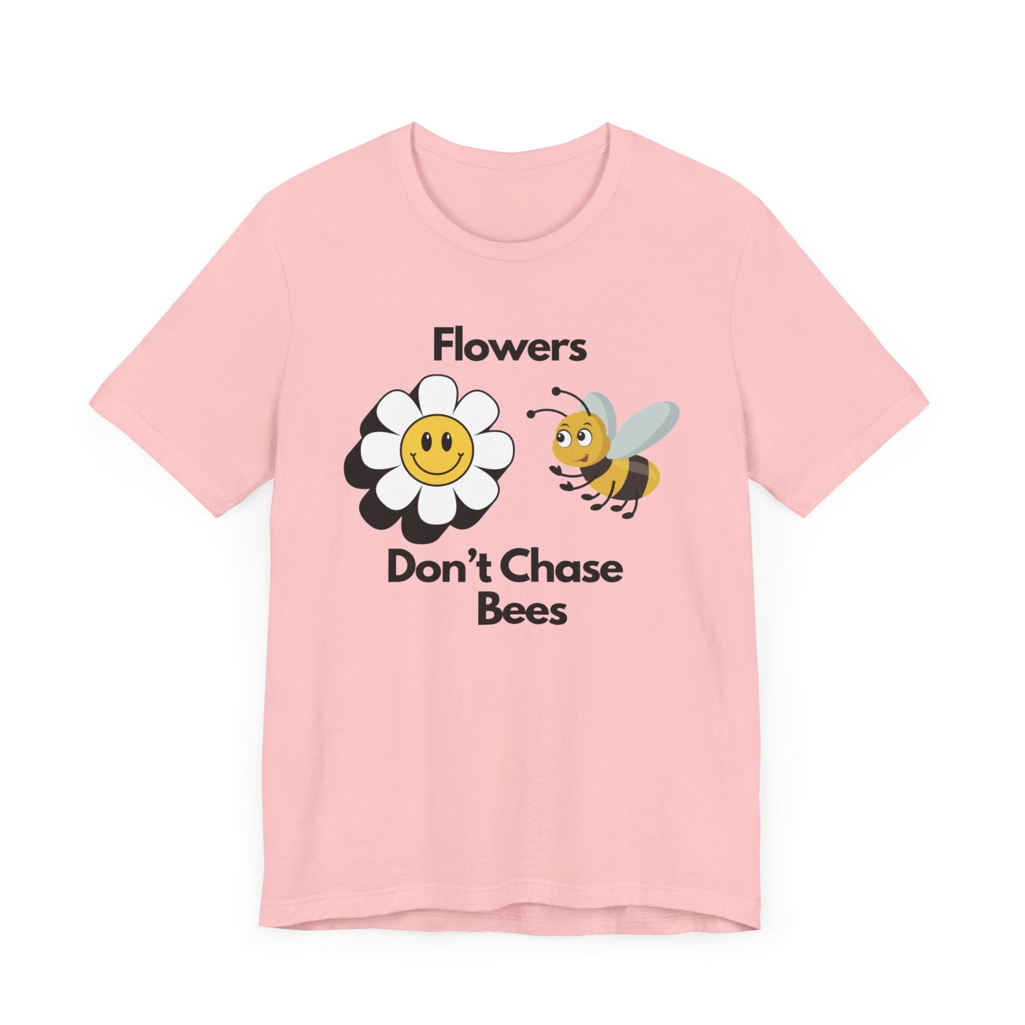 Flowers Don't Chase Bees Unisex Jersey Short Sleeve Tee