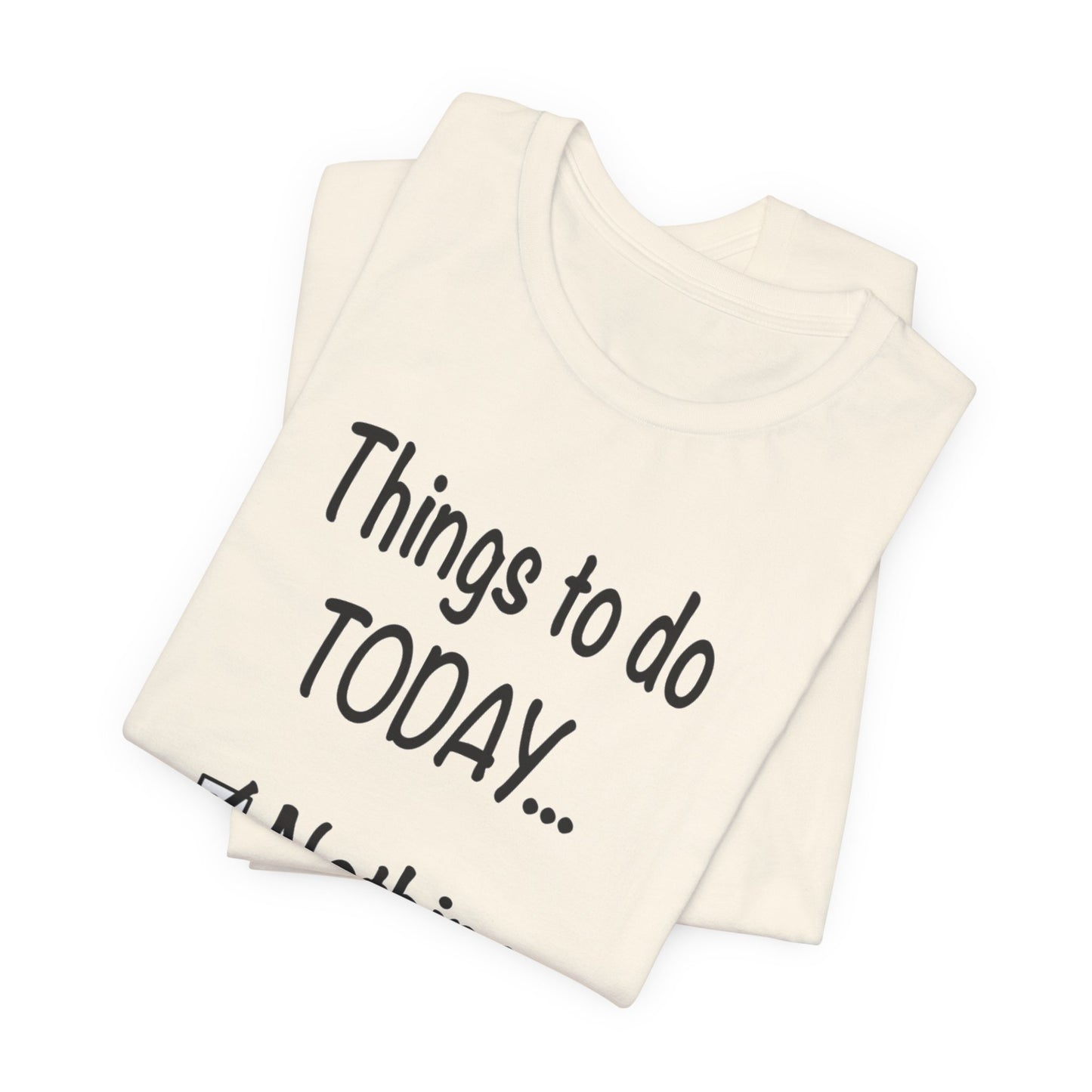 Things To Do Today Nothing Unisex Jersey Short Sleeve Tee