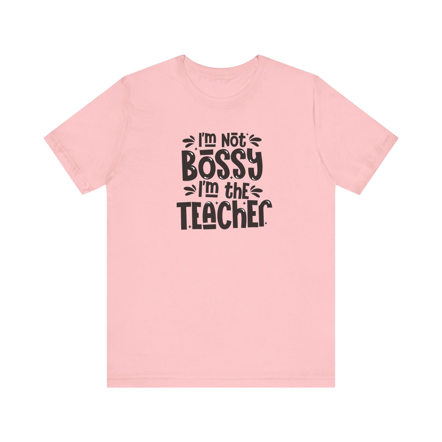 I'm Not Bossy I'm The Teacher Unisex Jersey Short Sleeve Tee