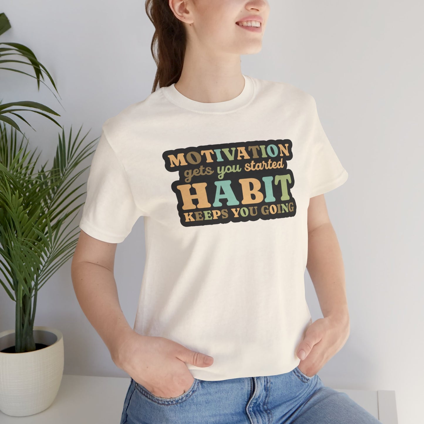 Motivation Gets You Started Habit Keeps You Going Unisex Jersey Short Sleeve Tee