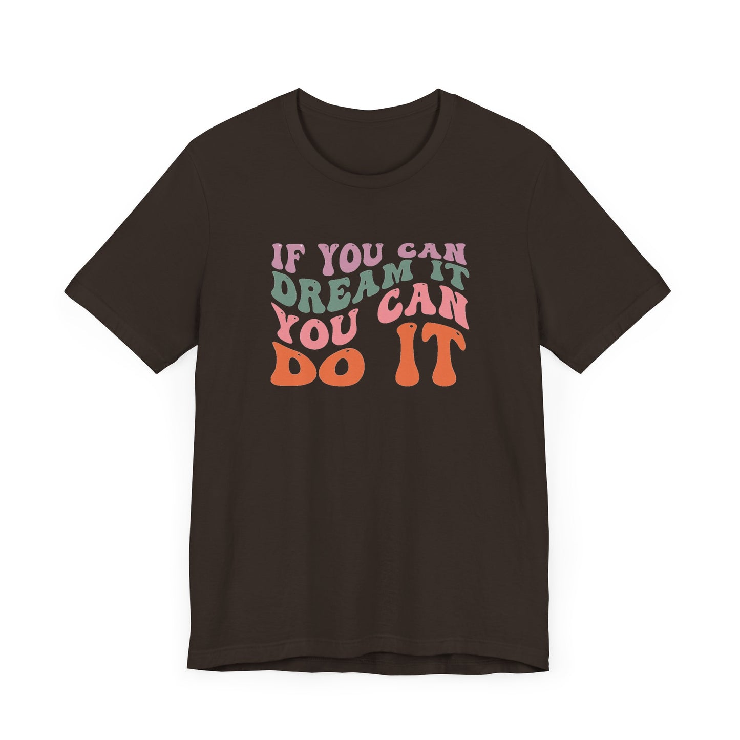 If You Dream It You Can Do It Unisex Jersey Short Sleeve Tee