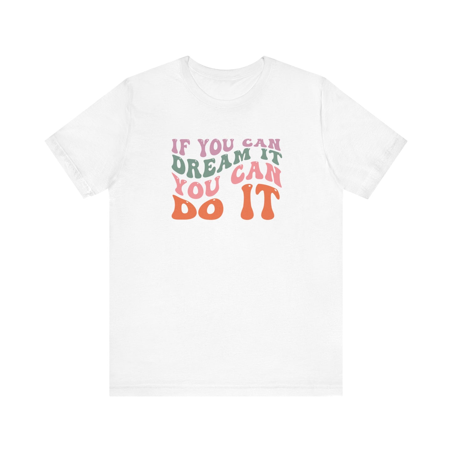 If You Dream It You Can Do It Unisex Jersey Short Sleeve Tee