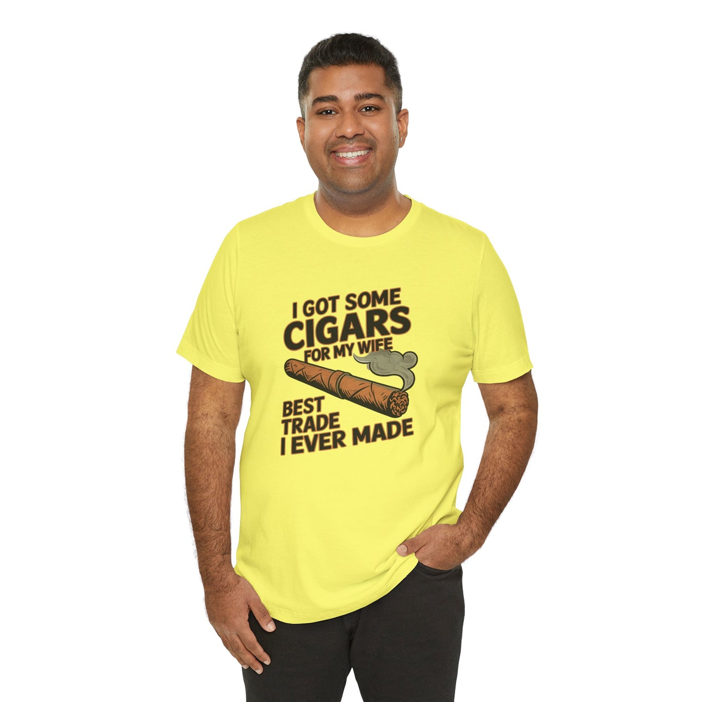 Cigar/ I Got Some Cigars for My Wife Best Trade Ever/Unisex Jersey Short Sleeve Tee