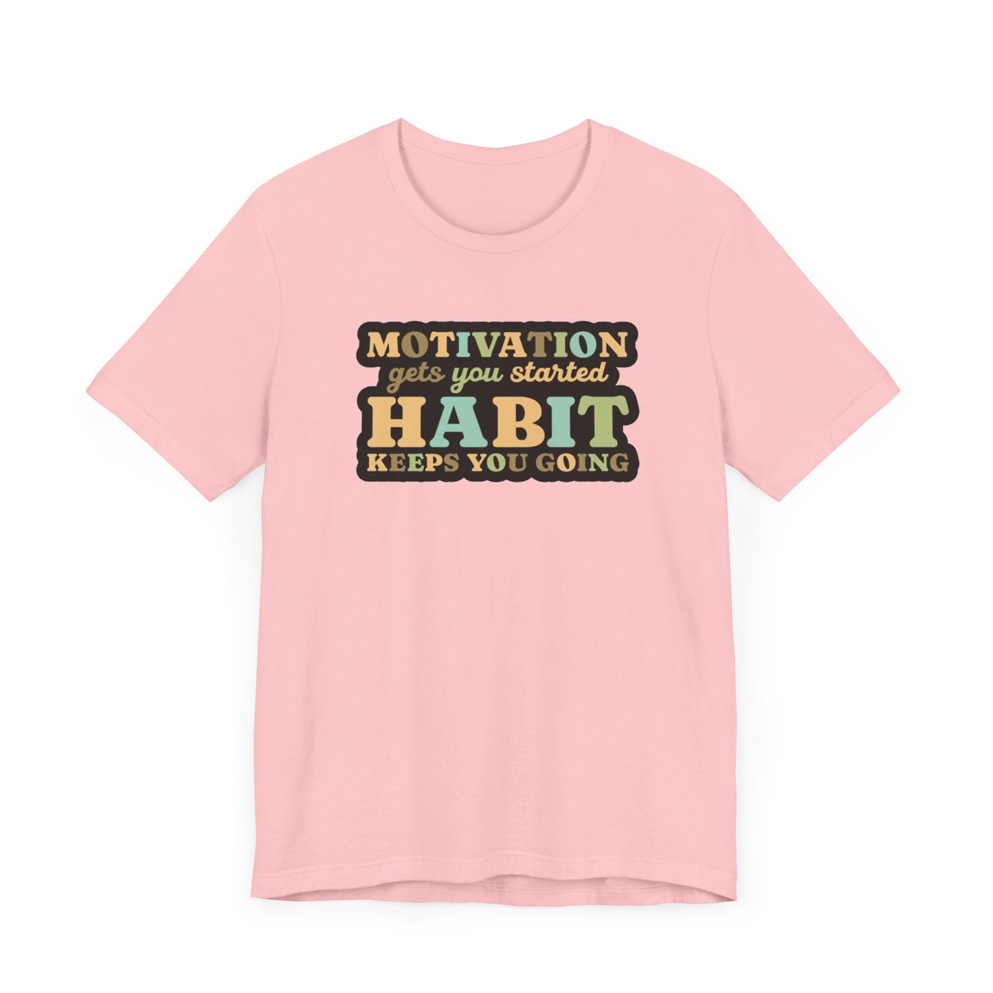 Motivation Gets You Started Habit Keeps You Going Unisex Jersey Short Sleeve Tee