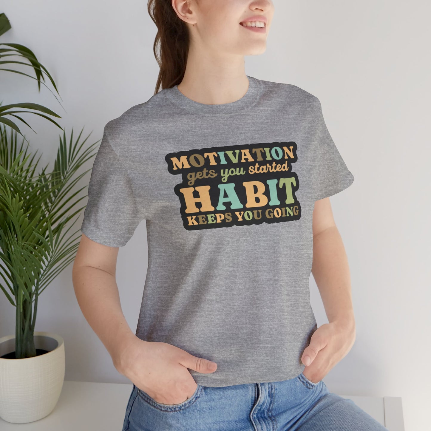 Motivation Gets You Started Habit Keeps You Going Unisex Jersey Short Sleeve Tee