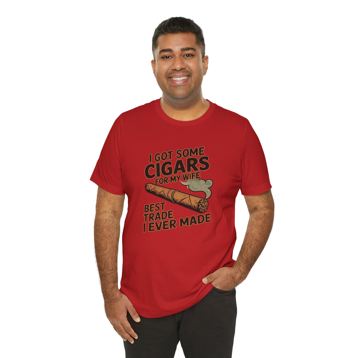 Cigar/ I Got Some Cigars for My Wife Best Trade Ever/Unisex Jersey Short Sleeve Tee