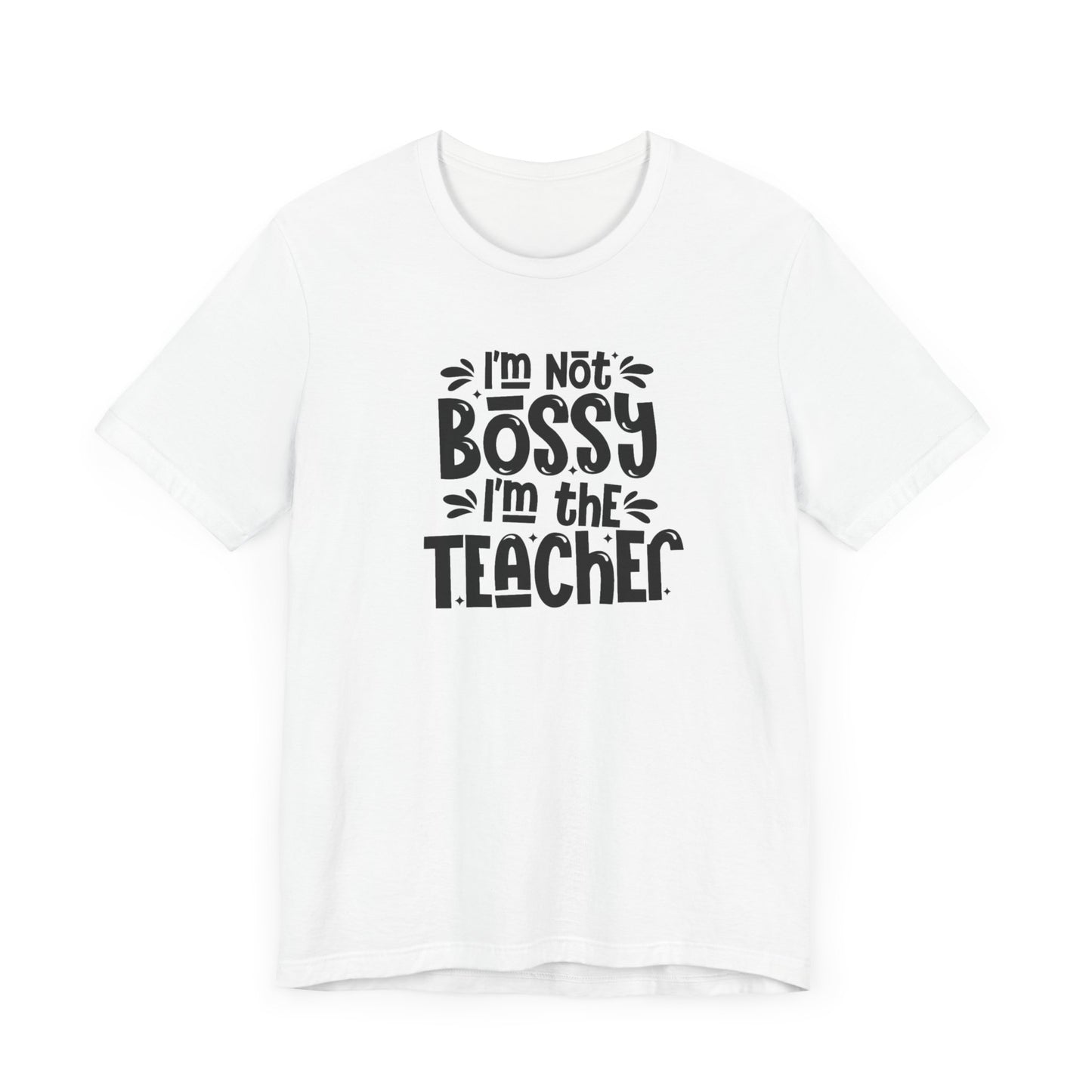 I'm Not Bossy I'm The Teacher Unisex Jersey Short Sleeve Tee