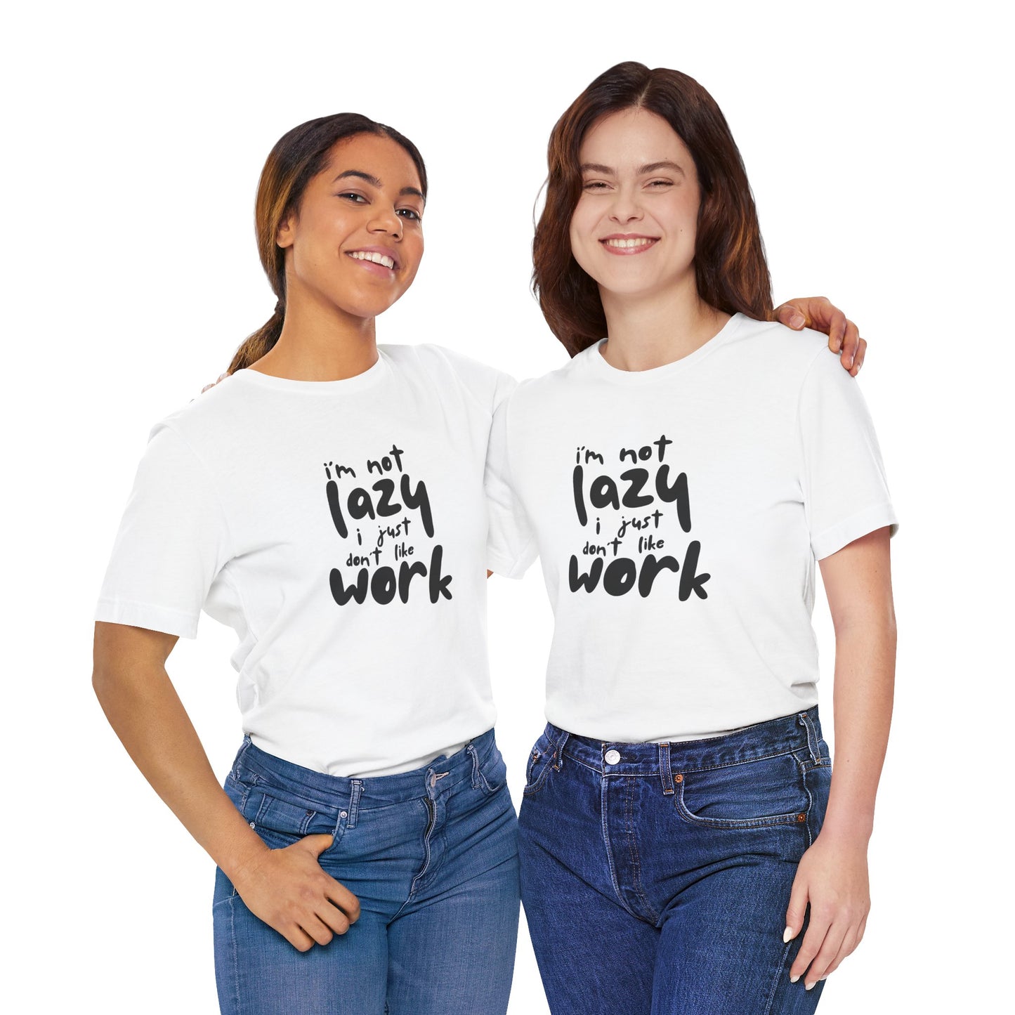 I'm Not Lazy I Just Don't Wanna Work Unisex Jersey Short Sleeve Tee