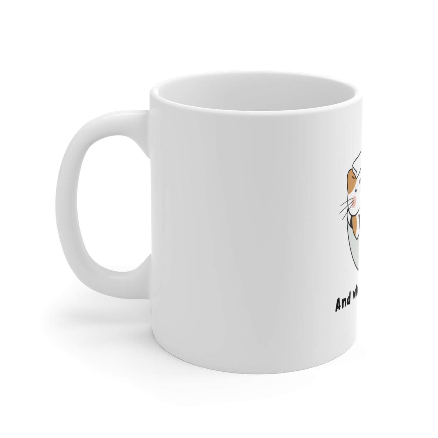 And What Do You Want Mug 11oz