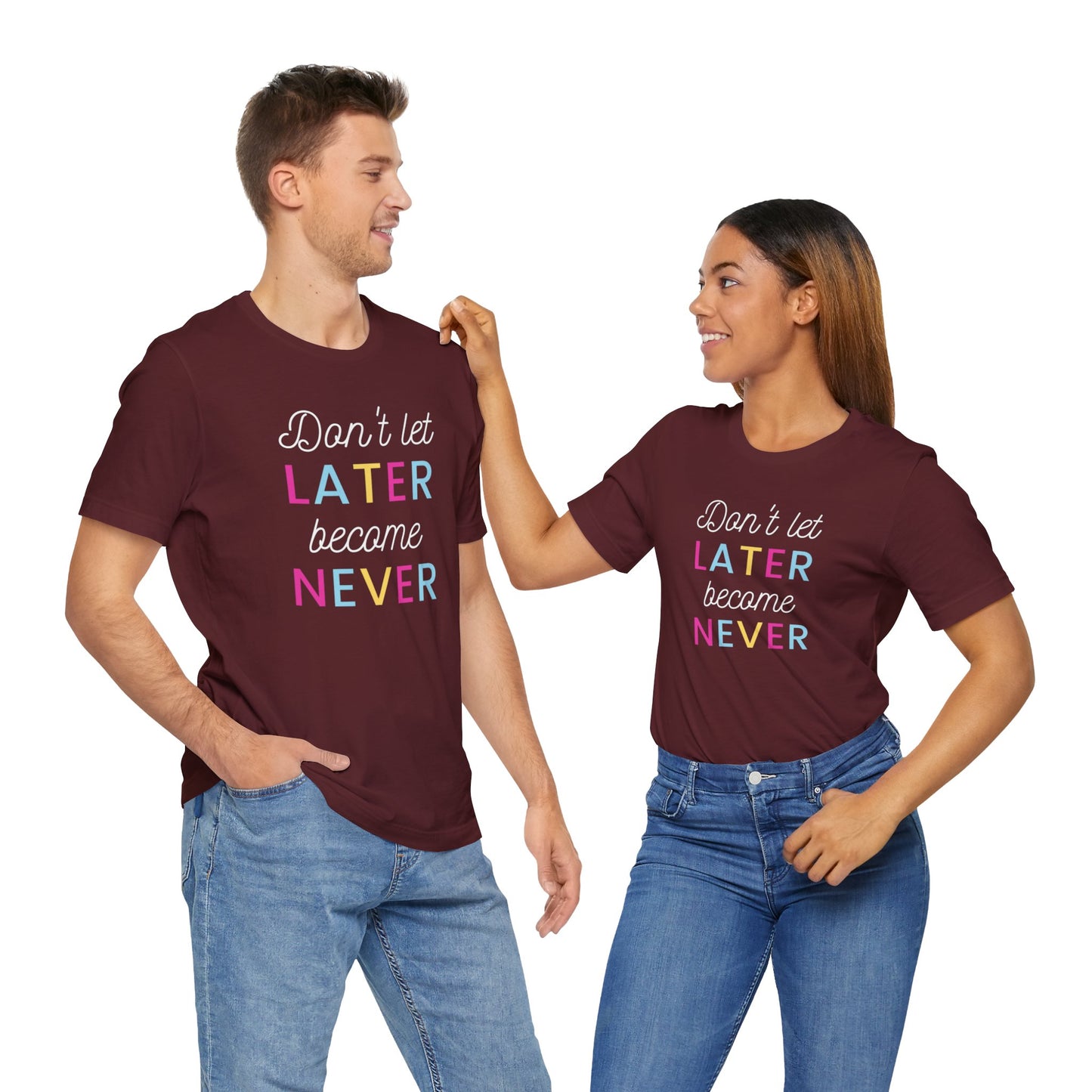 Don't Let Later Become Never Unisex Short Sleeve Tee