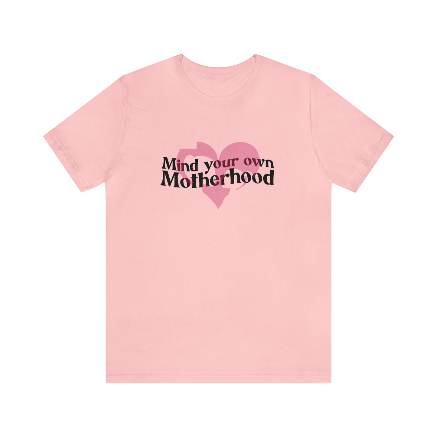 Mind Your Own Motherhood Unisex Jersey Short Sleeve Tee