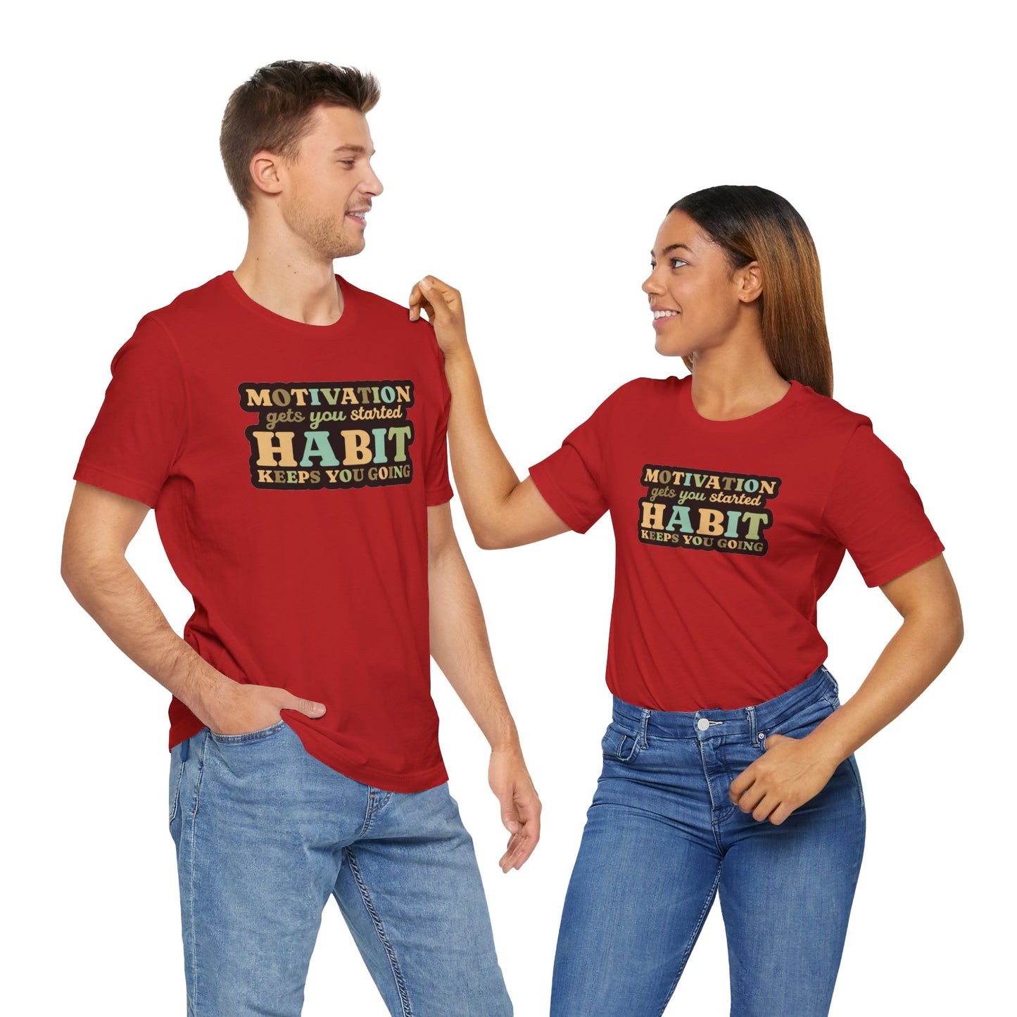 Motivation Gets You Started Habit Keeps You Going Unisex Jersey Short Sleeve Tee