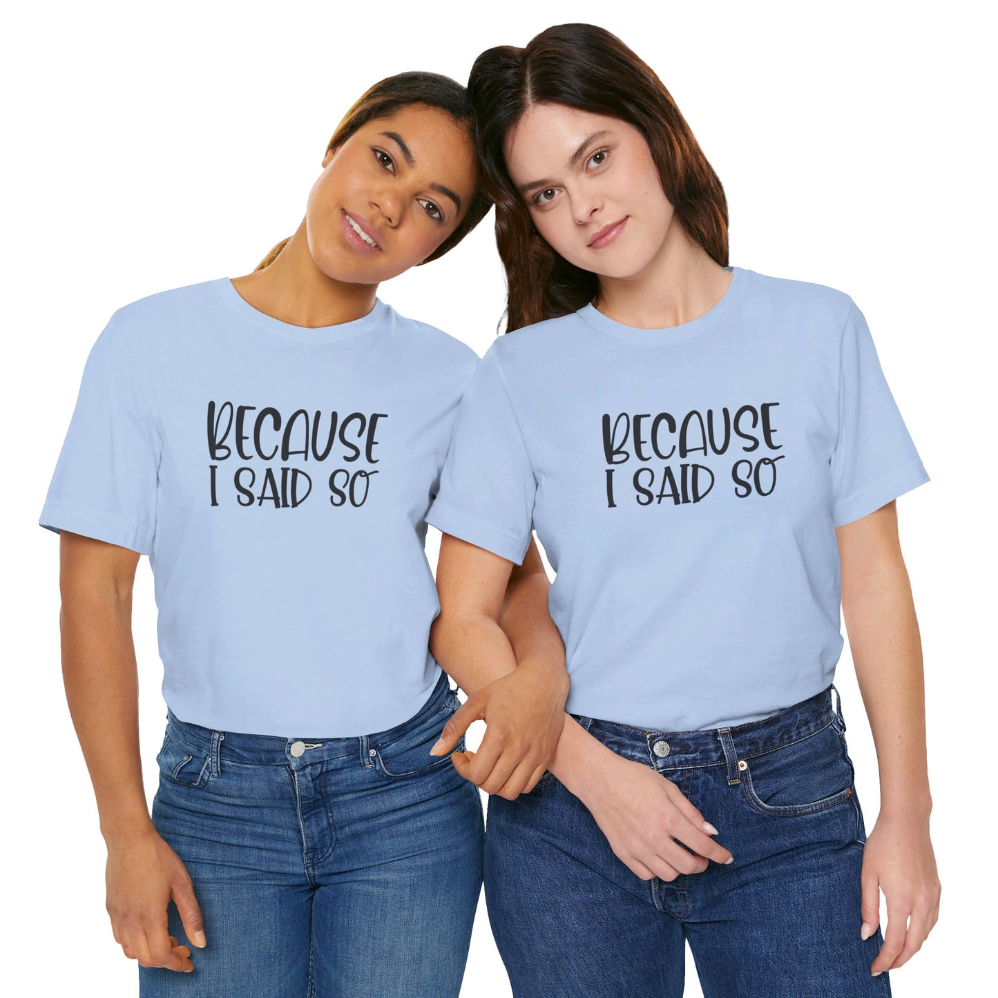 Because I Said So Unisex Jersey Short Sleeve Tee