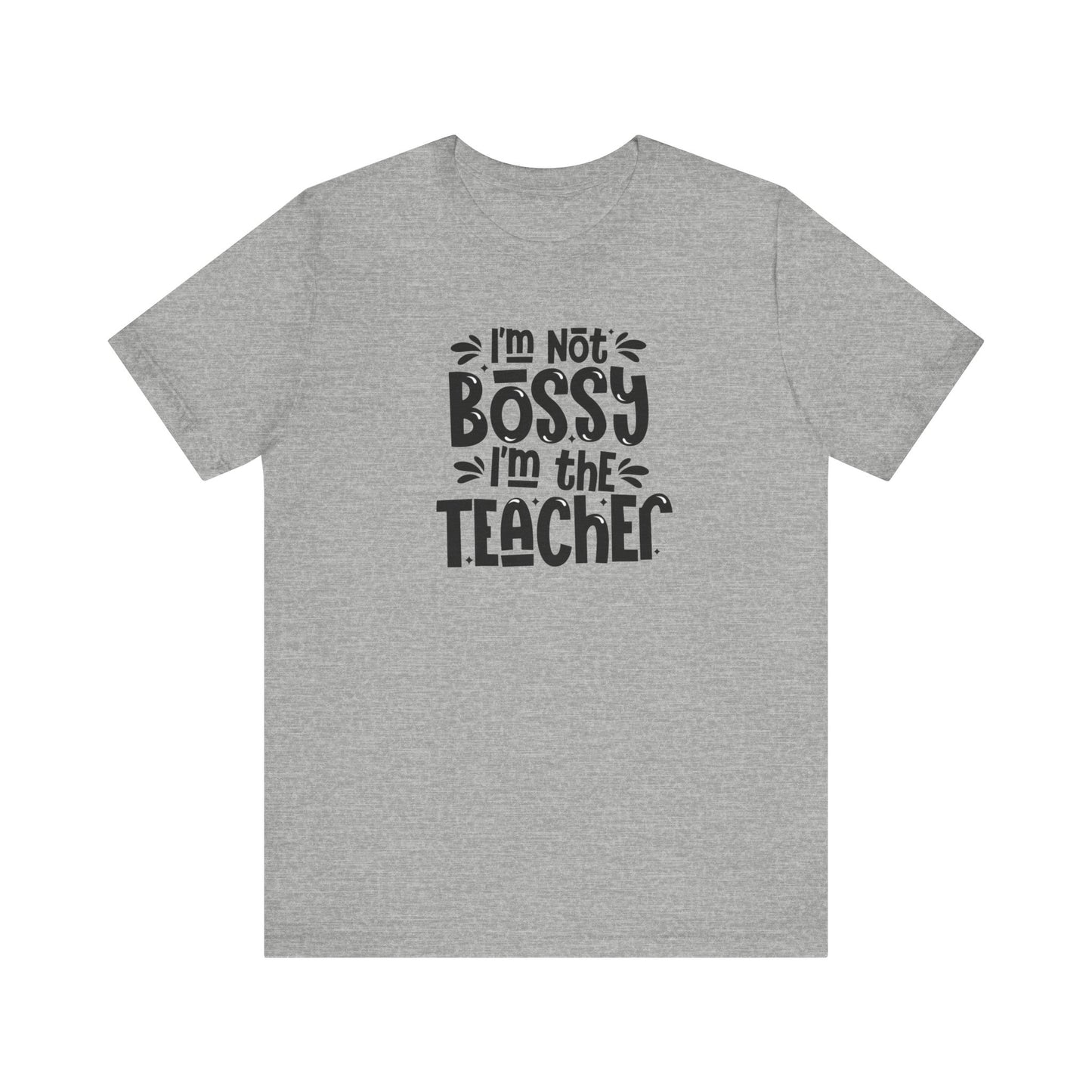 I'm Not Bossy I'm The Teacher Unisex Jersey Short Sleeve Tee