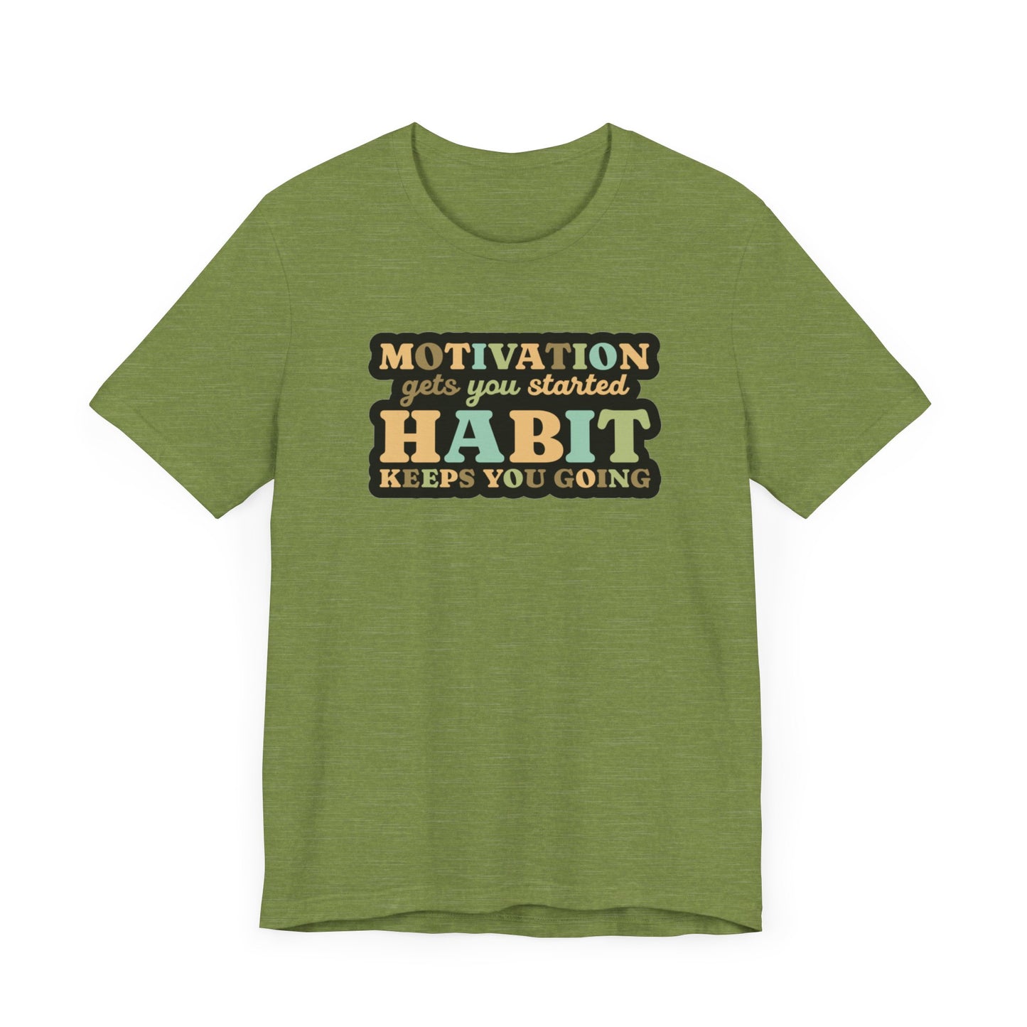 Motivation Gets You Started Habit Keeps You Going Unisex Jersey Short Sleeve Tee