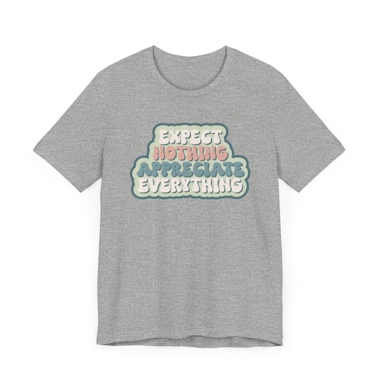 Expect Nothing Appreciate Everything Unisex Jersey Short Sleeve Tee