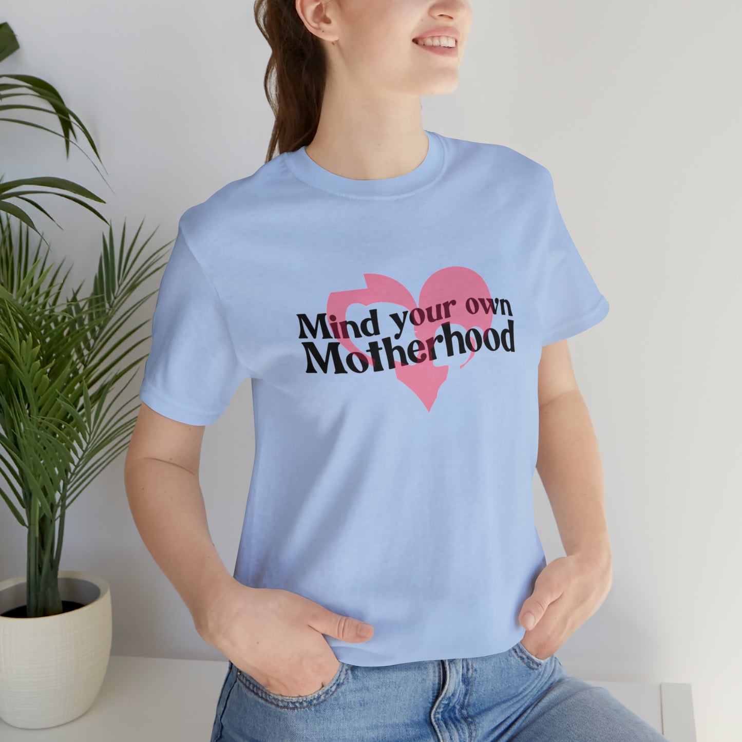 Mind Your Own Motherhood Unisex Jersey Short Sleeve Tee