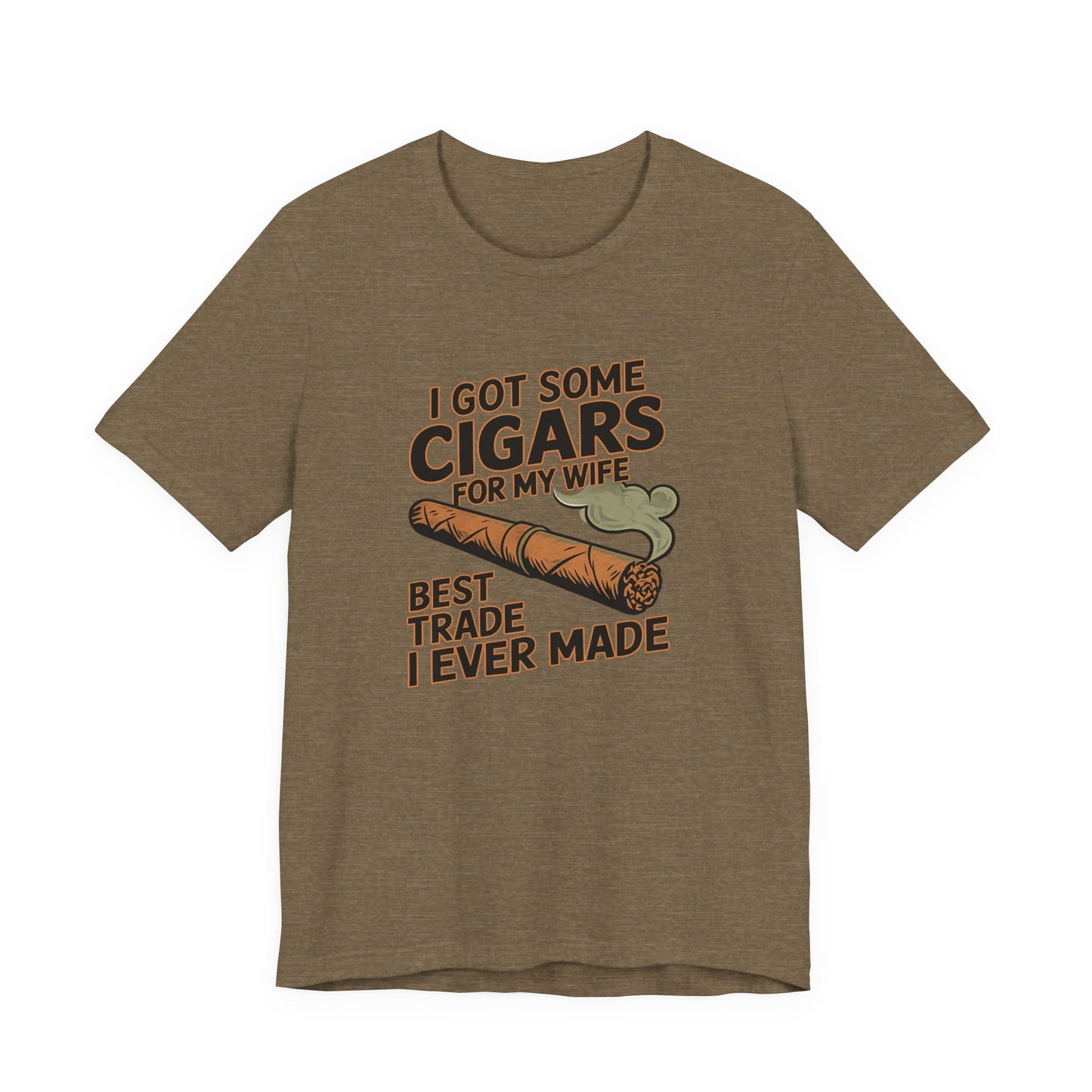 Cigar/ I Got Some Cigars for My Wife Best Trade Ever/Unisex Jersey Short Sleeve Tee