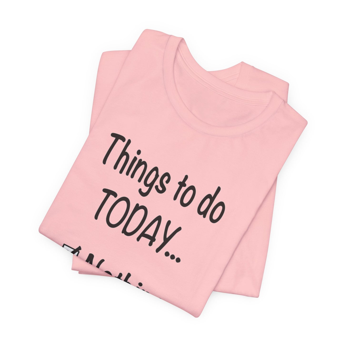 Things To Do Today Nothing Unisex Jersey Short Sleeve Tee