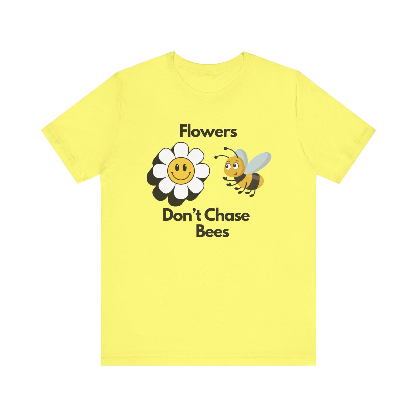 Flowers Don't Chase Bees Unisex Jersey Short Sleeve Tee