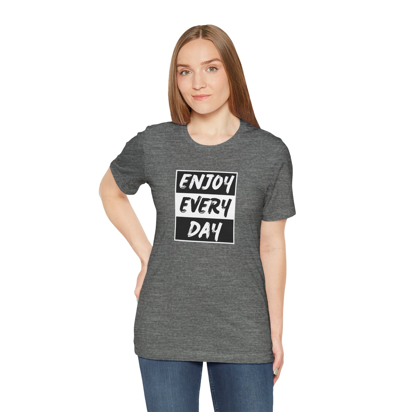 Enjoy Every Day Unisex Jersey Short Sleeve Tee