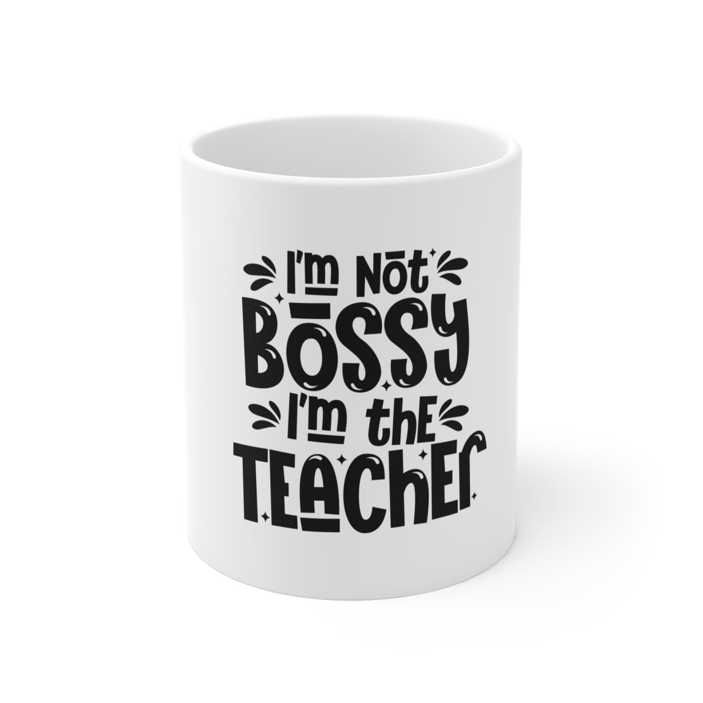 I'm Not Bossy I'm The Teacher Mug 11oz