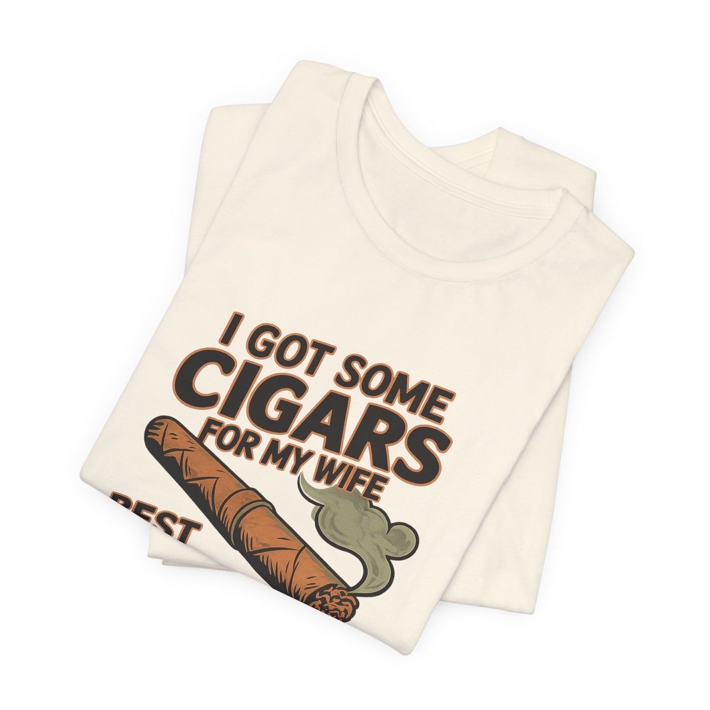 Cigar/ I Got Some Cigars for My Wife Best Trade Ever/Unisex Jersey Short Sleeve Tee