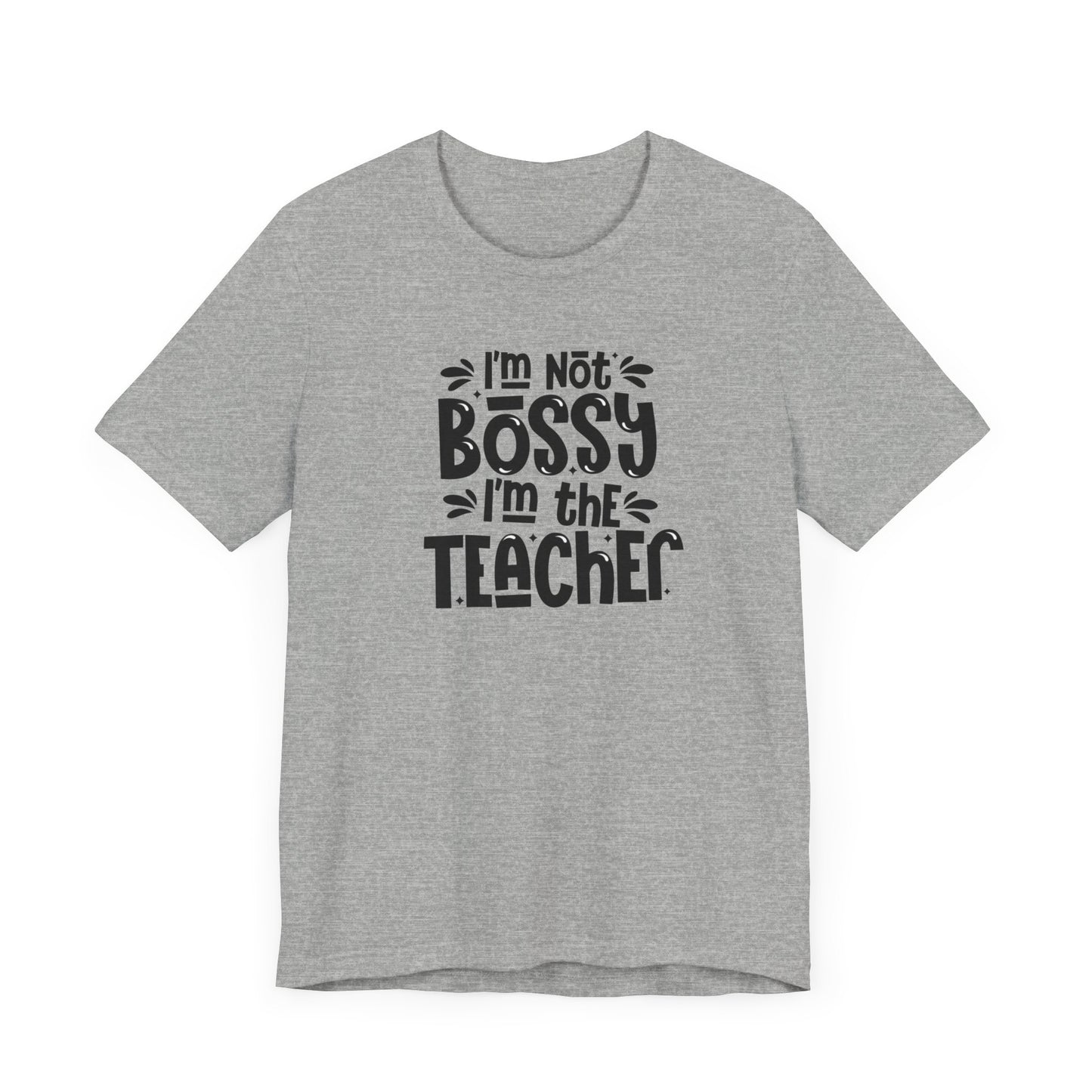 I'm Not Bossy I'm The Teacher Unisex Jersey Short Sleeve Tee