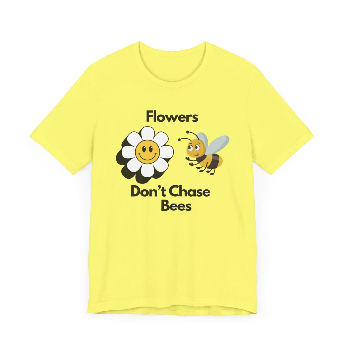 Flowers Don't Chase Bees Unisex Jersey Short Sleeve Tee