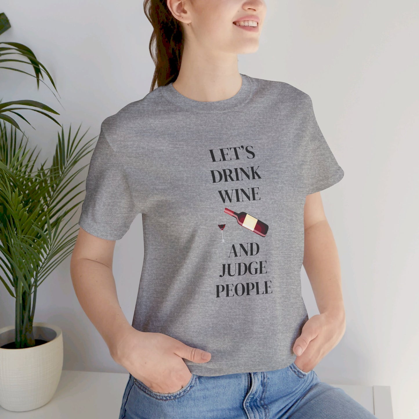 Let's Drink Wine and Judge People Unisex Jersey Short Sleeve Tee