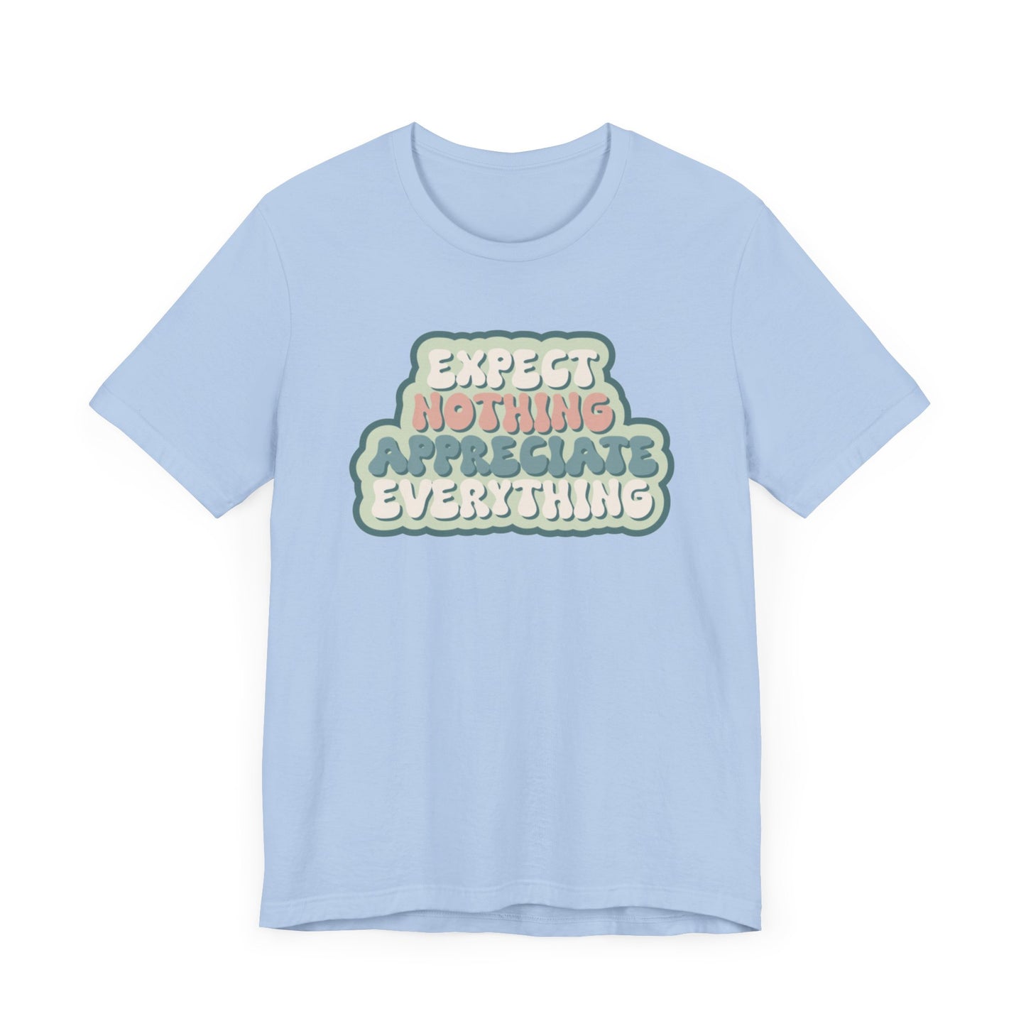 Expect Nothing Appreciate Everything Unisex Jersey Short Sleeve Tee