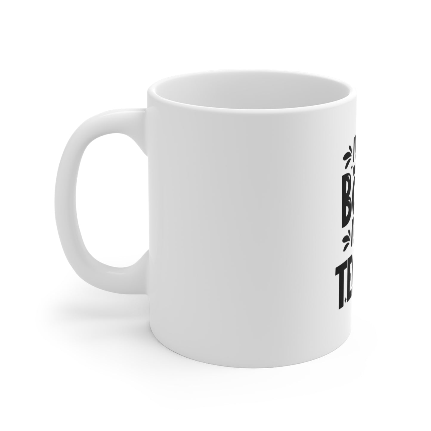 I'm Not Bossy I'm The Teacher Mug 11oz