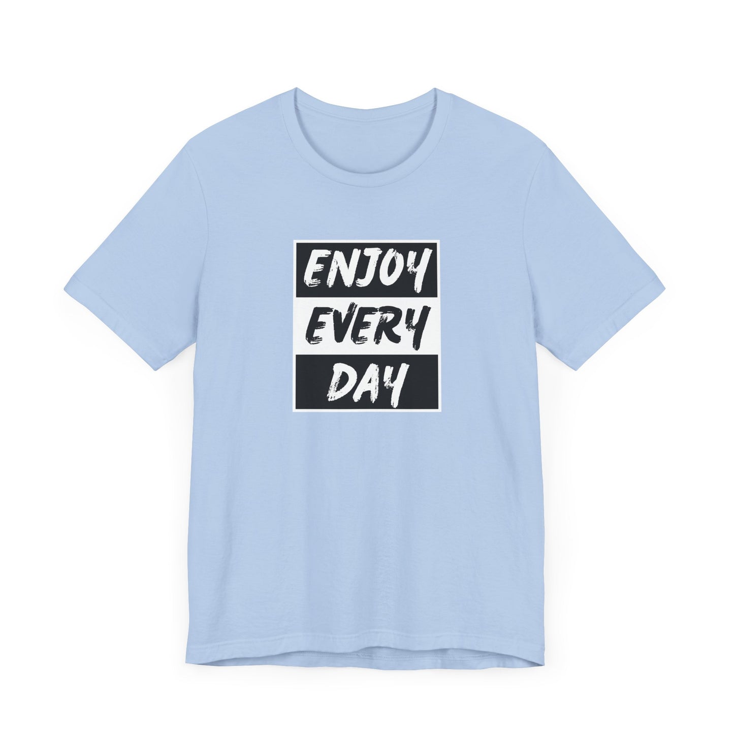 Enjoy Every Day Unisex Jersey Short Sleeve Tee