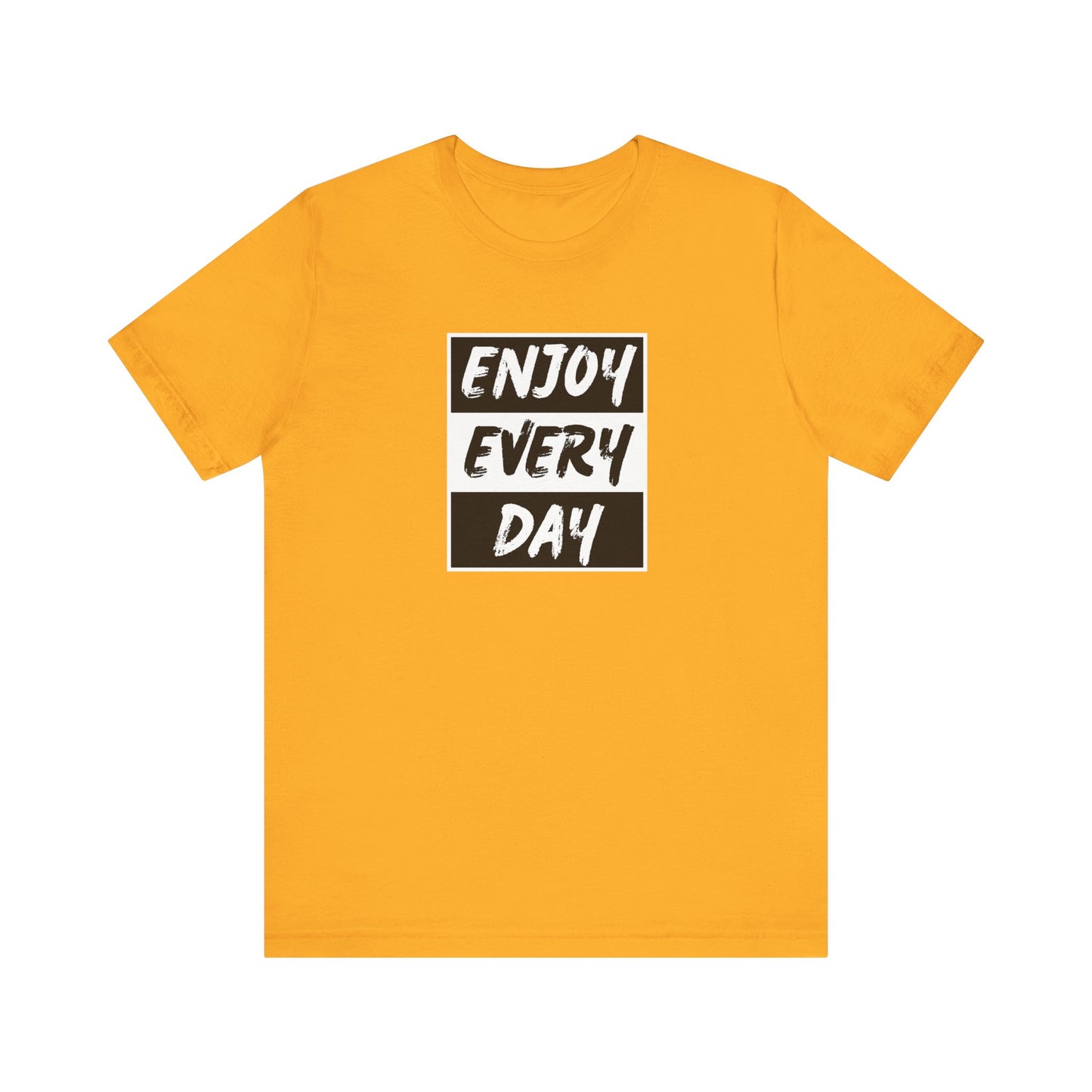 Enjoy Every Day Unisex Jersey Short Sleeve Tee