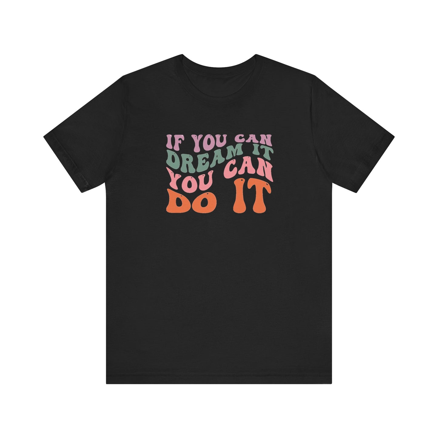 If You Dream It You Can Do It Unisex Jersey Short Sleeve Tee