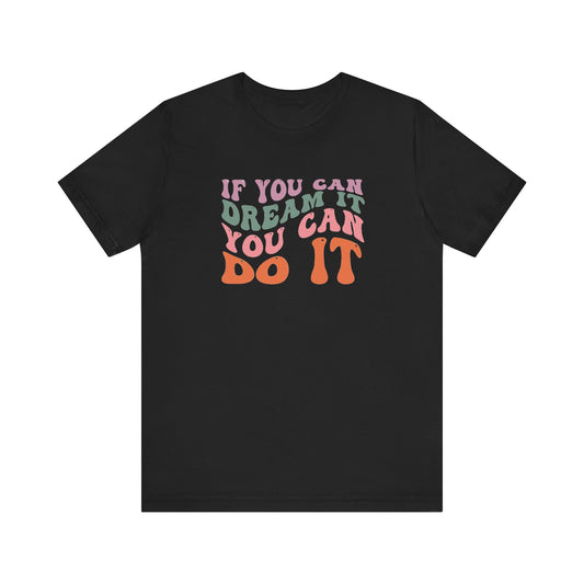 If You Dream It You Can Do It Unisex Jersey Short Sleeve Tee