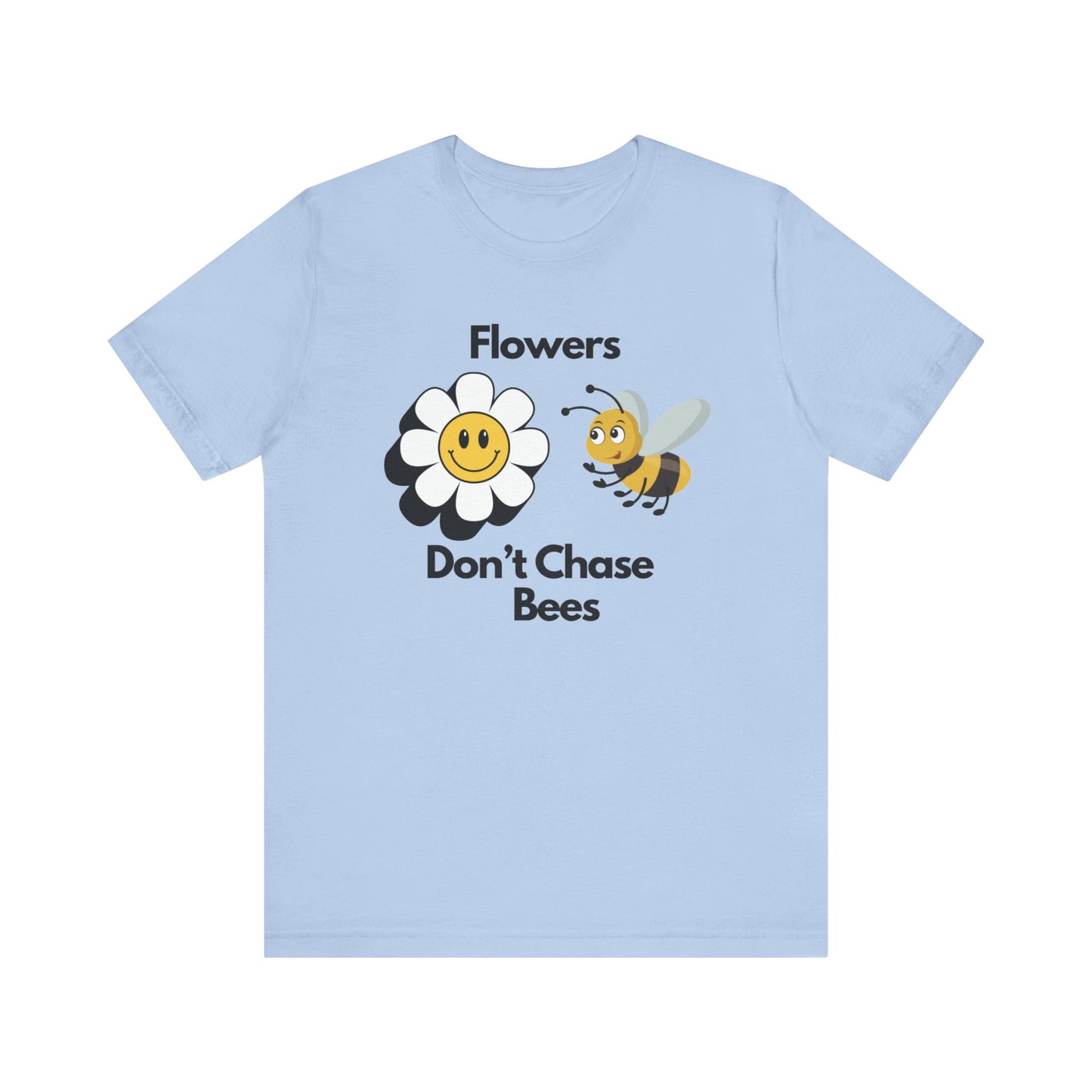 Flowers Don't Chase Bees Unisex Jersey Short Sleeve Tee