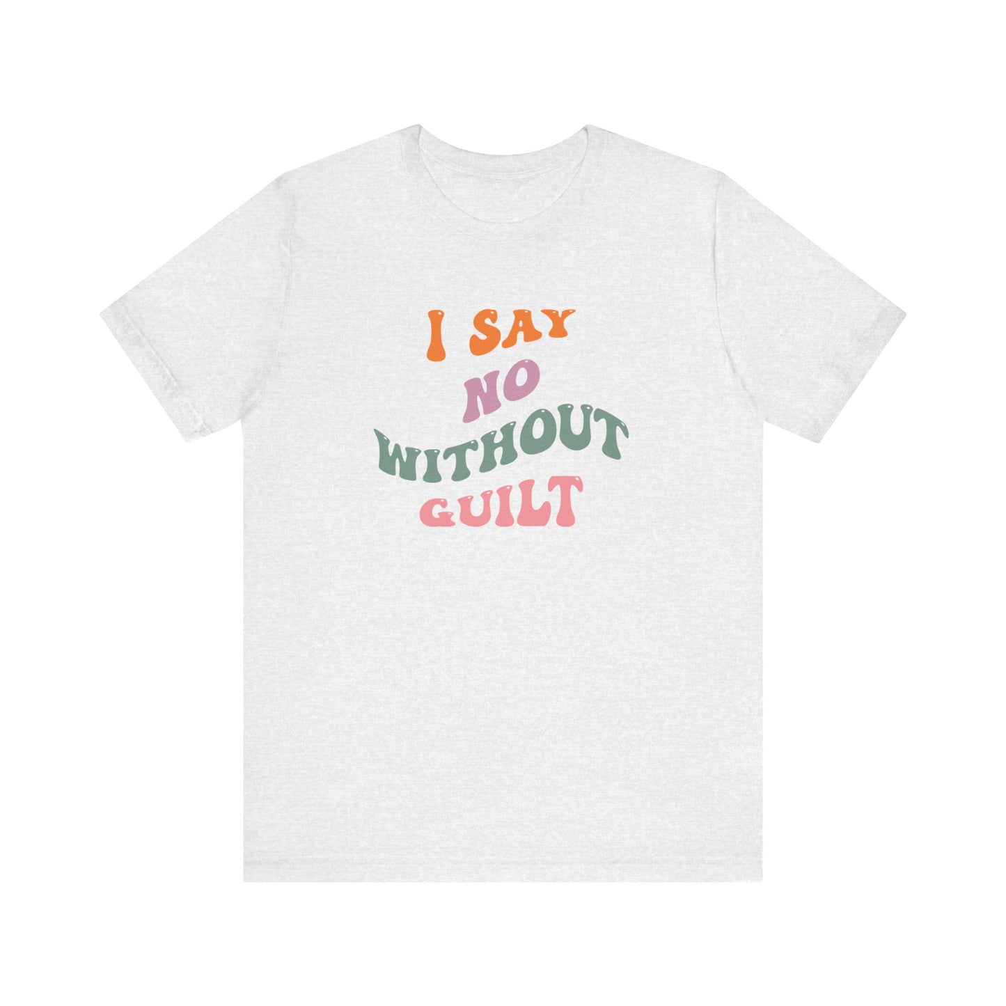 I Say No Without Guilt Unisex Jersey Short Sleeve Tee