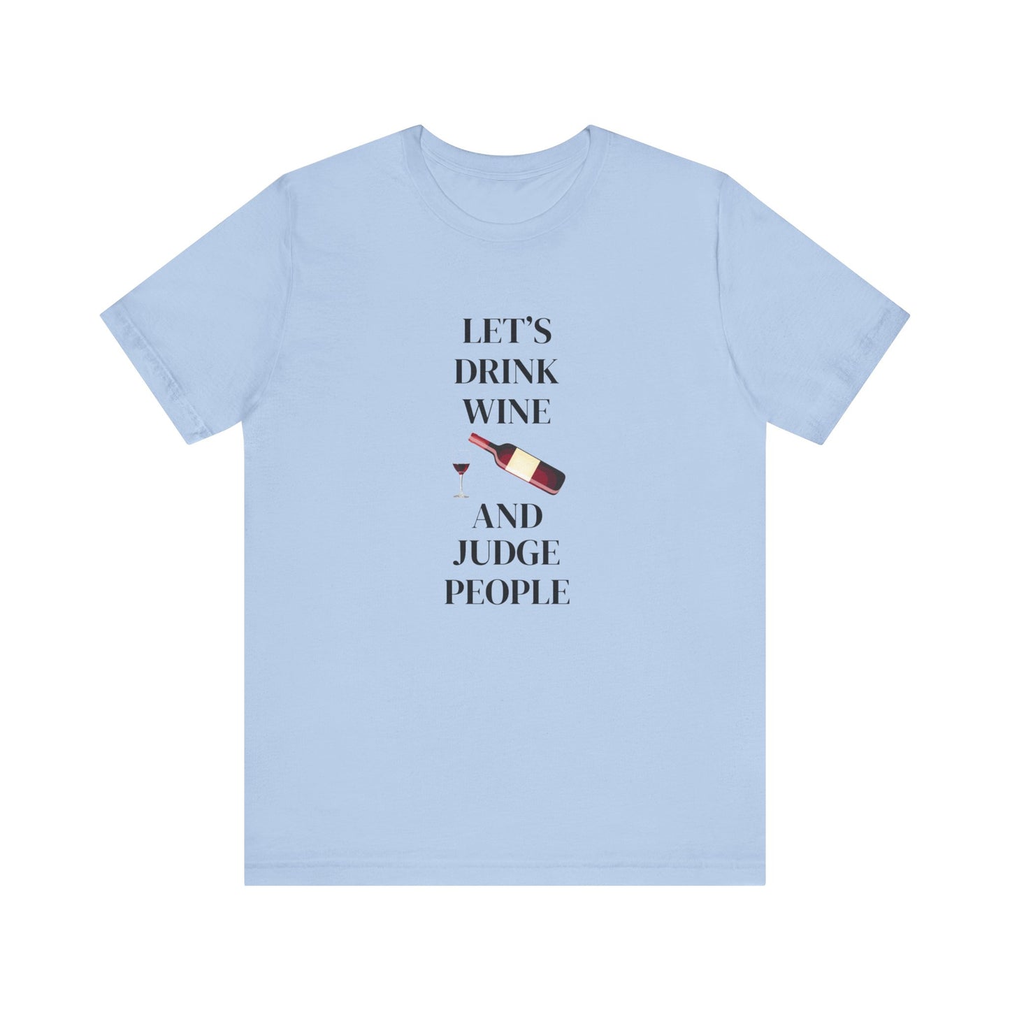 Let's Drink Wine and Judge People Unisex Jersey Short Sleeve Tee