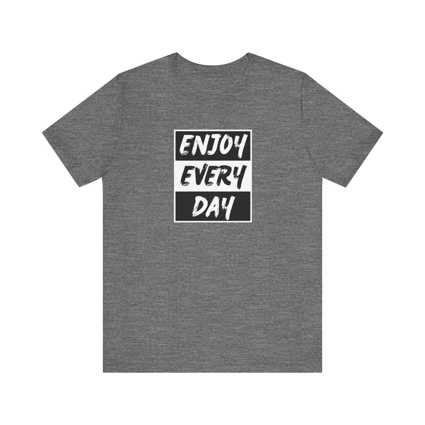 Enjoy Every Day Unisex Jersey Short Sleeve Tee