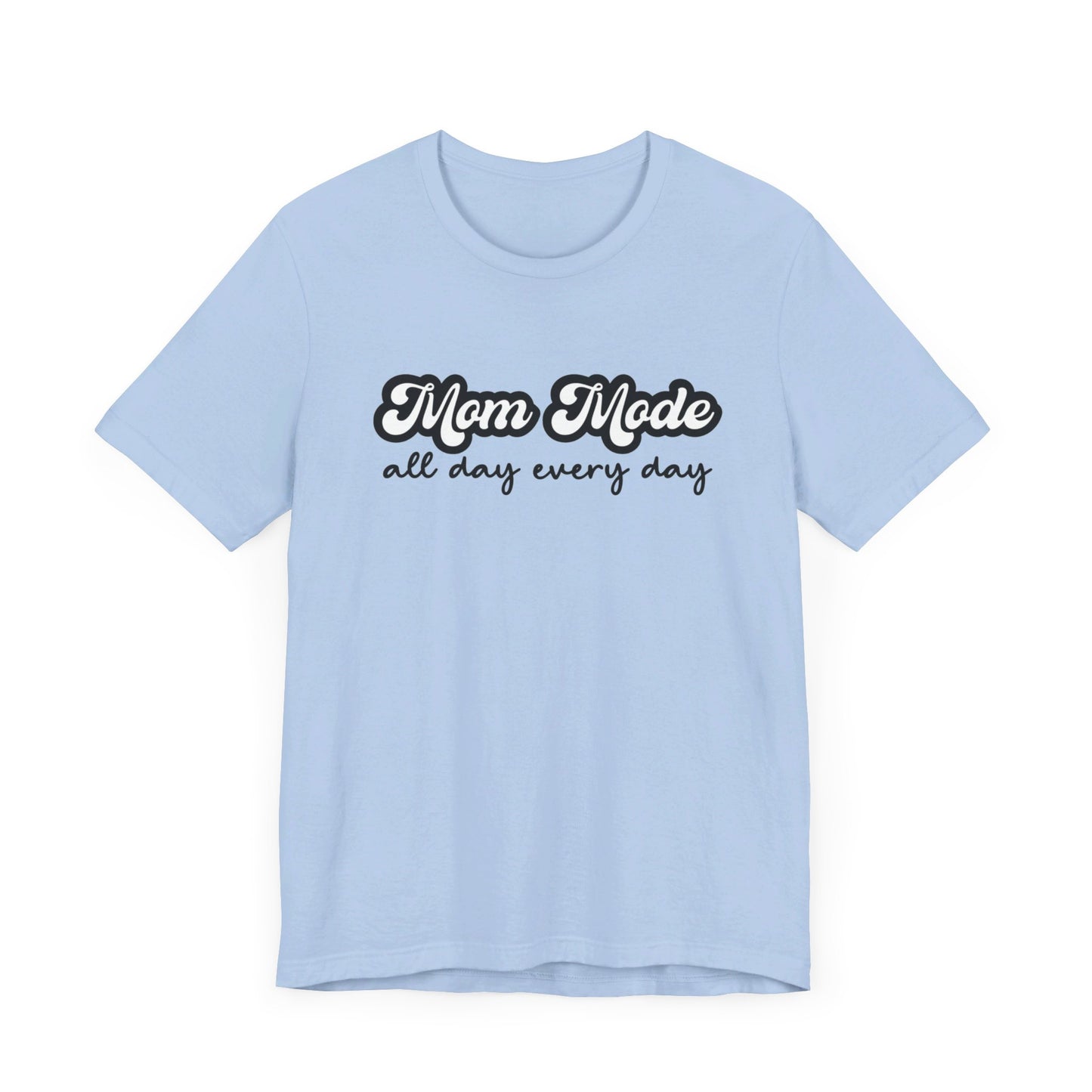 Mom Mode All Day Every Day Unisex Jersey Short Sleeve Tee