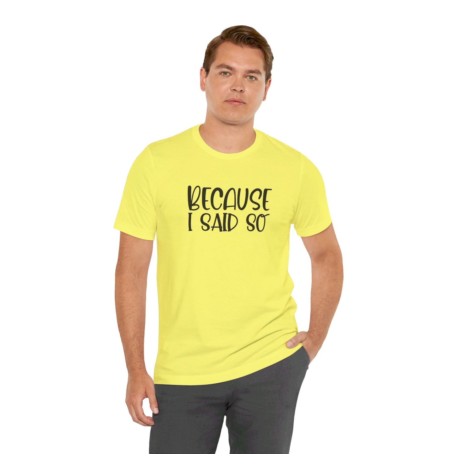 Because I Said So Unisex Jersey Short Sleeve Tee