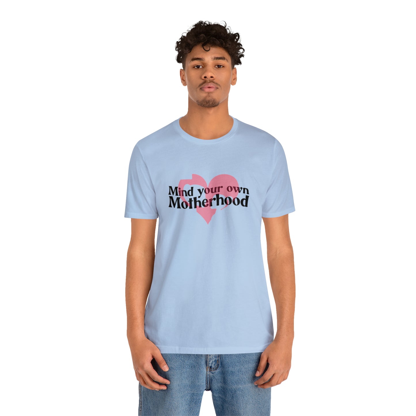 Mind Your Own Motherhood Unisex Jersey Short Sleeve Tee