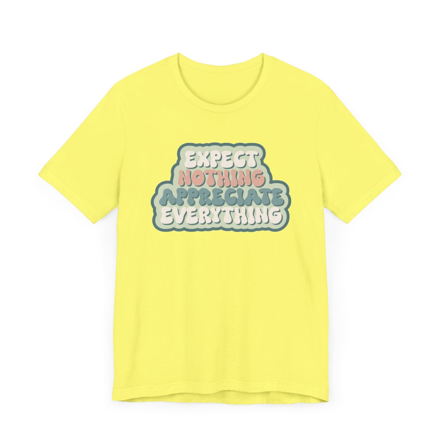 Expect Nothing Appreciate Everything Unisex Jersey Short Sleeve Tee